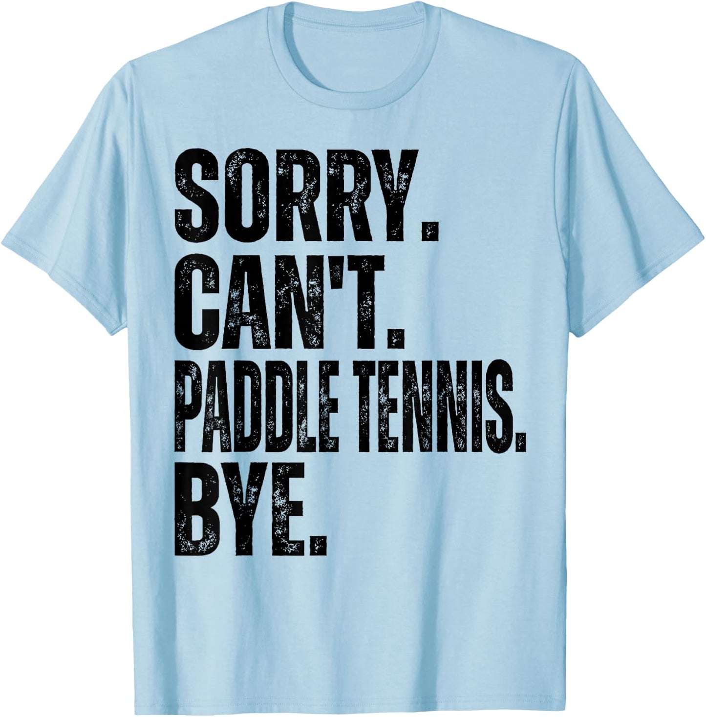 Sorry Can't Paddle Tennis Bye T-Shirt - T-Shirt | Light Blue