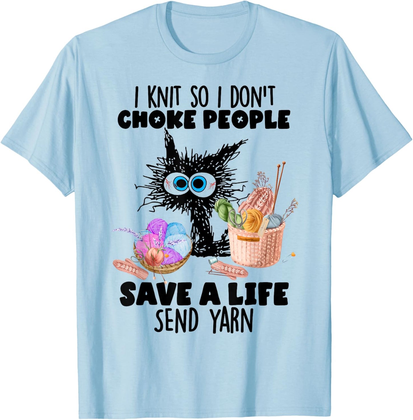 I Knit So I Don't Choke People Save A Life Send Yarn T-Shirt - T-Shirt | Light Blue
