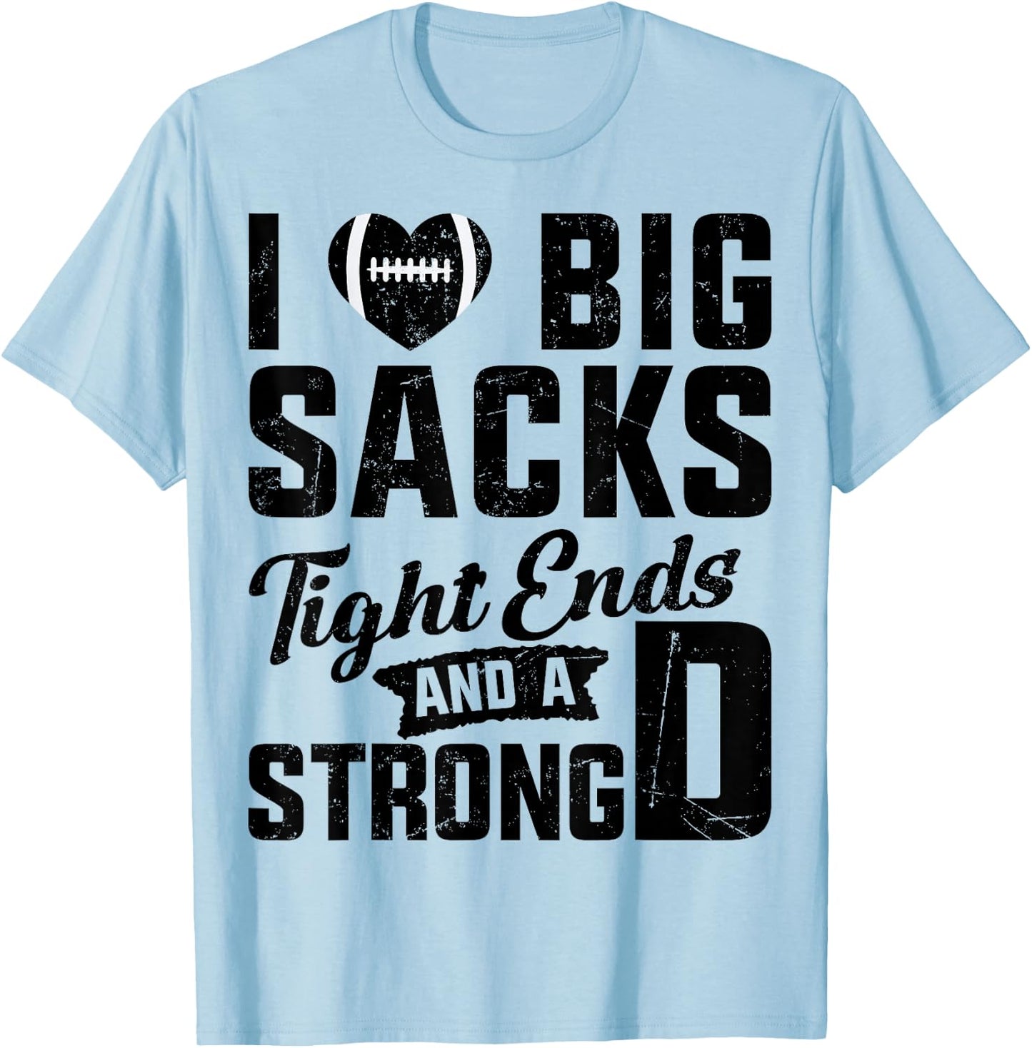 I Love Big Sacks Tight Ends And Strong D Football Saying T-Shirt - T-Shirt | Light Blue