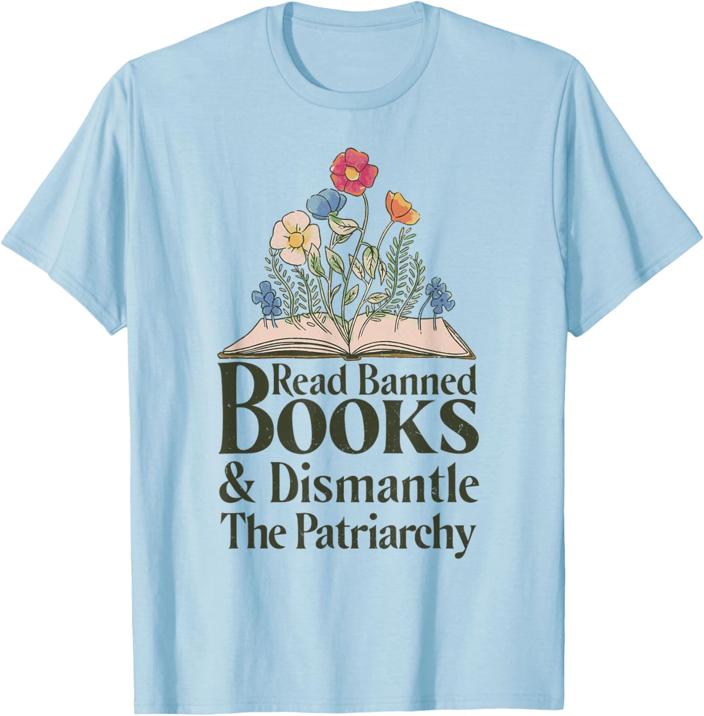Read Banned Books and Dismantle The Patriarchy Feminist T-Shirt - T-Shirt | Light Blue