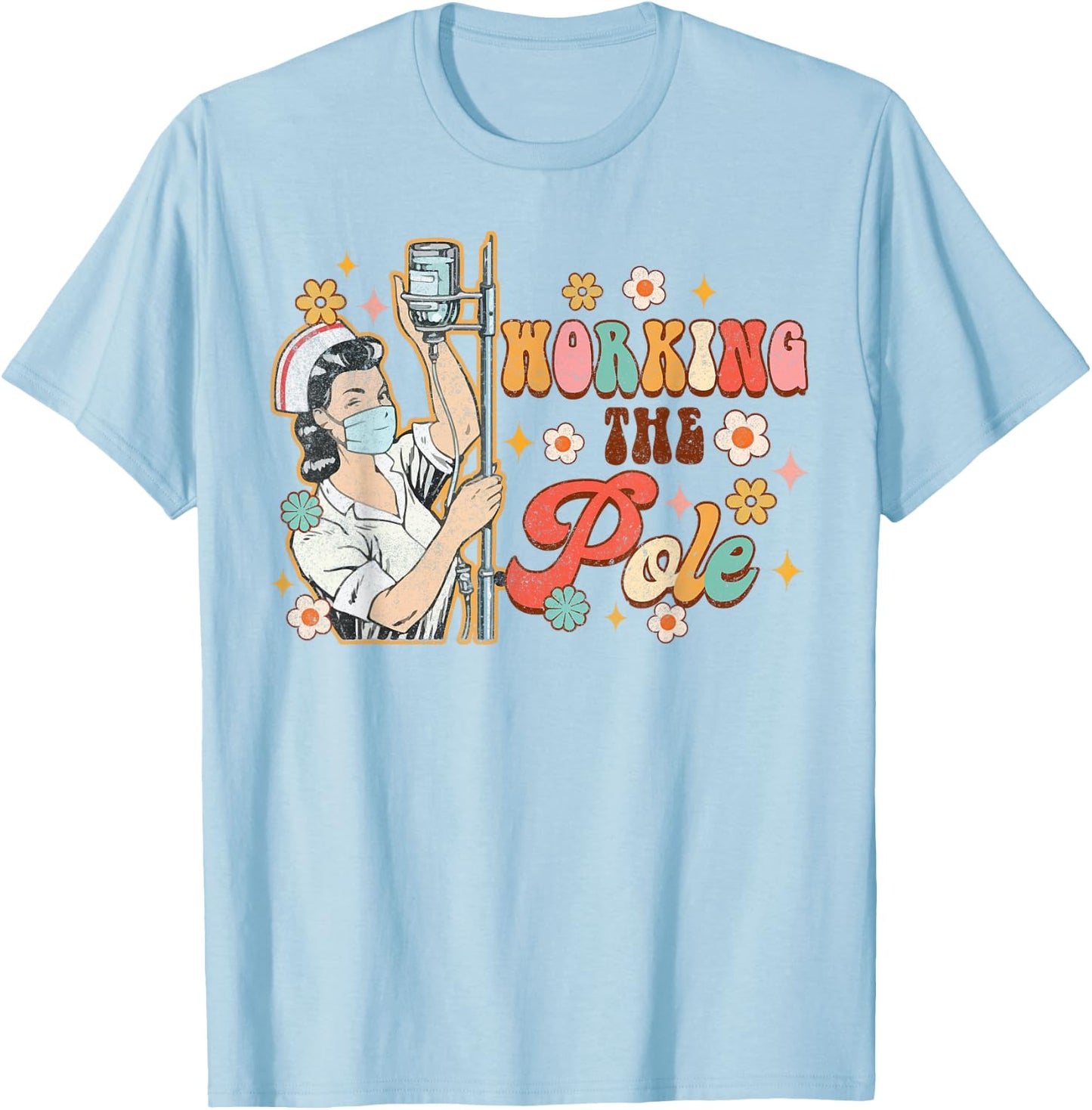 Working The Pole Funny ICU Nurse Emergency Nursing Groovy T-Shirt - T-Shirt | Light Blue