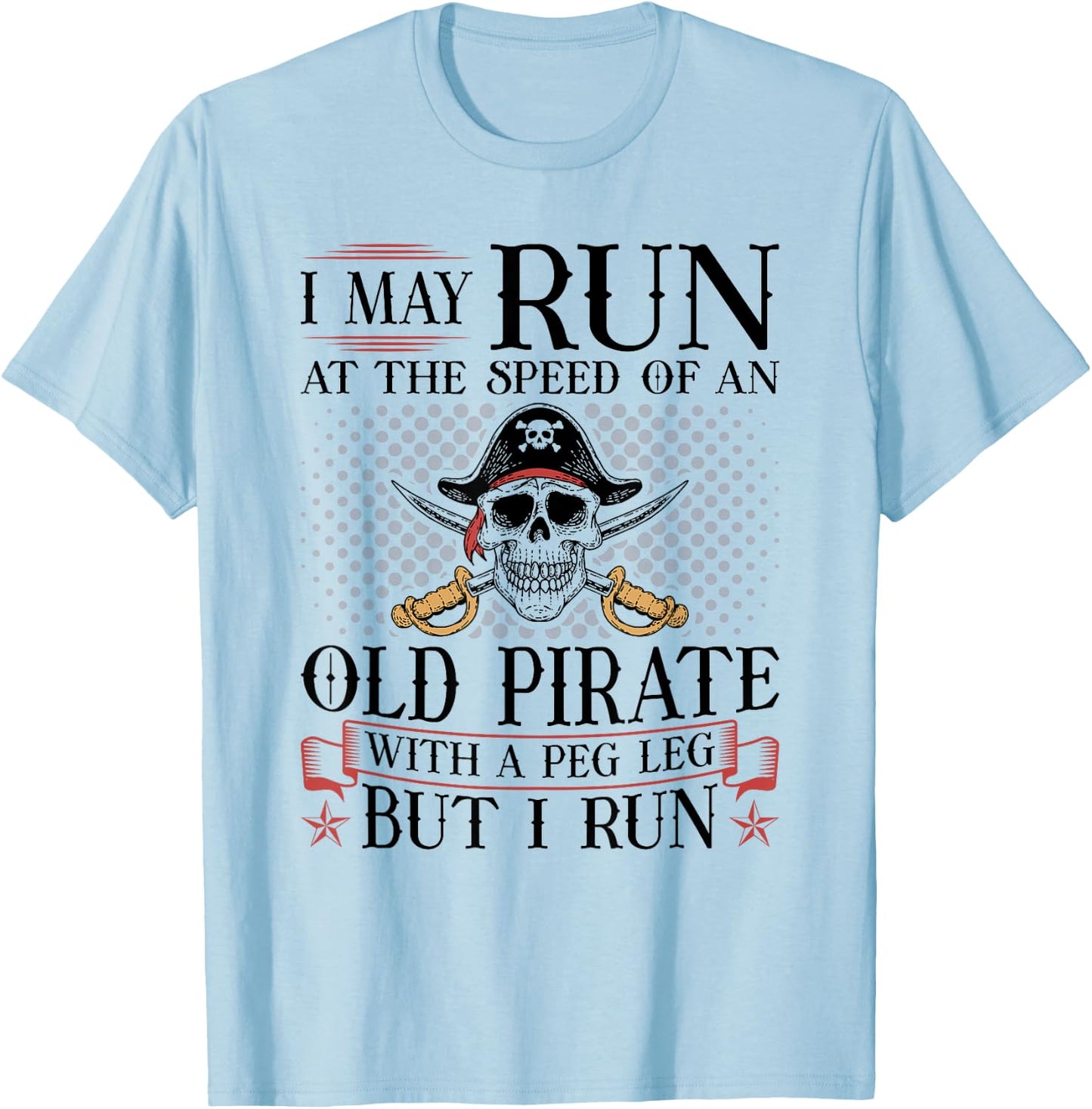 Runner I May Run Pirate, Jogging Marathoner Funny Running T-Shirt - T-Shirt | Light Blue