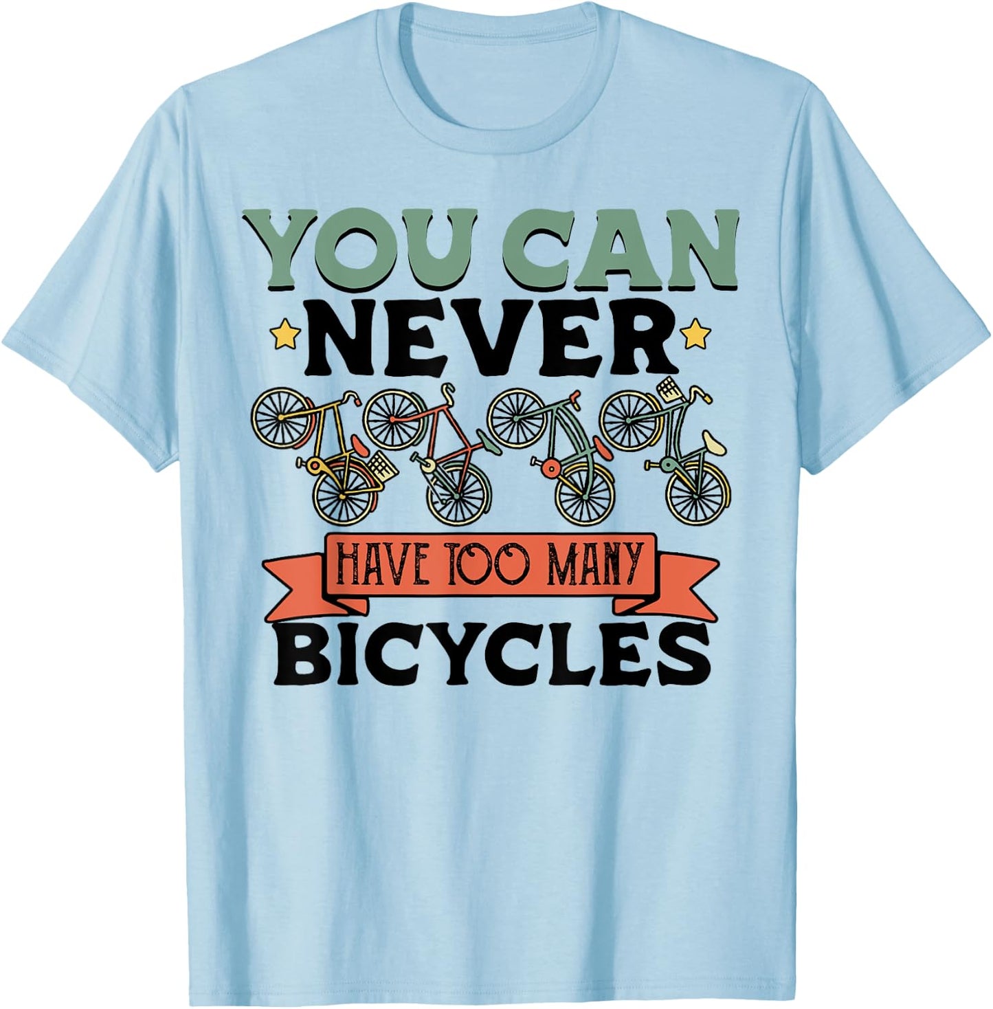 You Can Never Have Too Many Bicycles Funny Cyclist Gift T-Shirt - T-Shirt | Light Blue