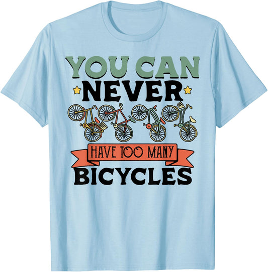 You Can Never Have Too Many Bicycles Funny Cyclist Gift T-Shirt - T-Shirt | Light Blue