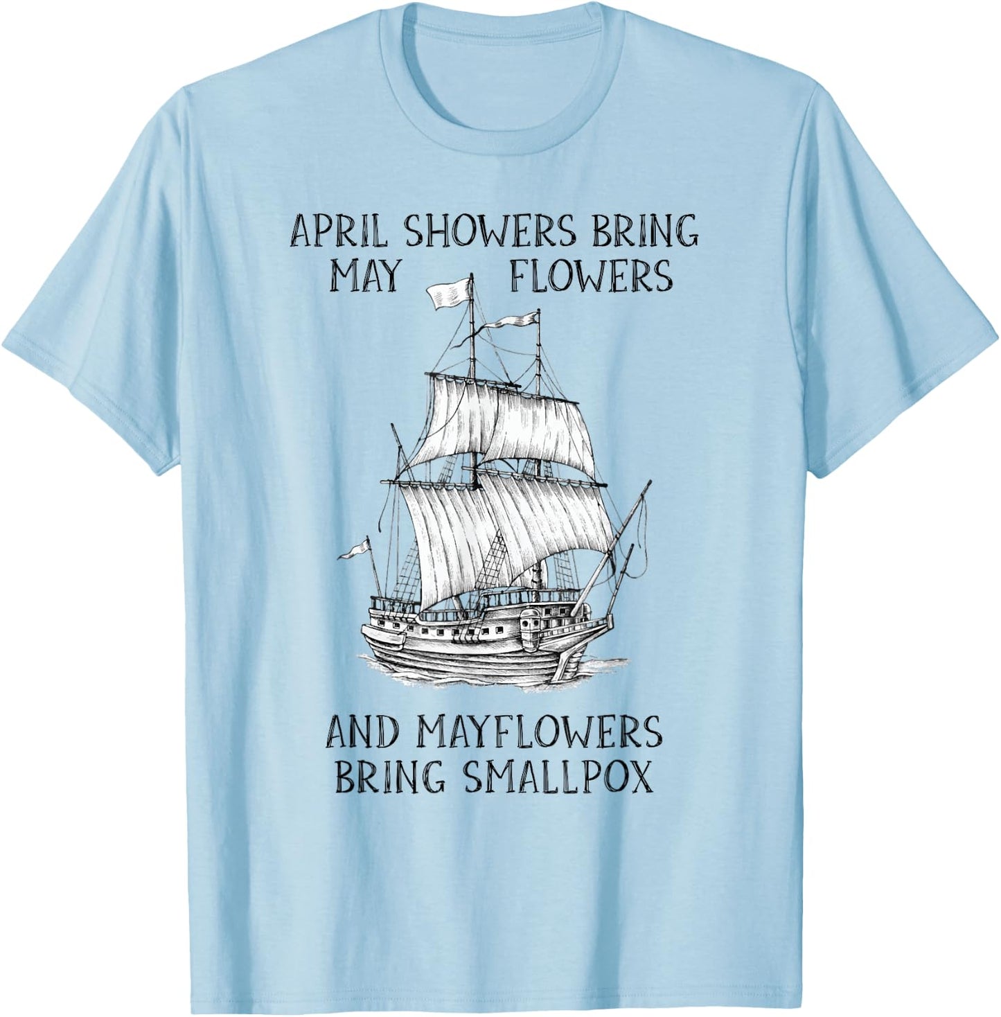 April Showers Bring May Flowers Mayflower History Teacher T-Shirt - T-Shirt | Light Blue
