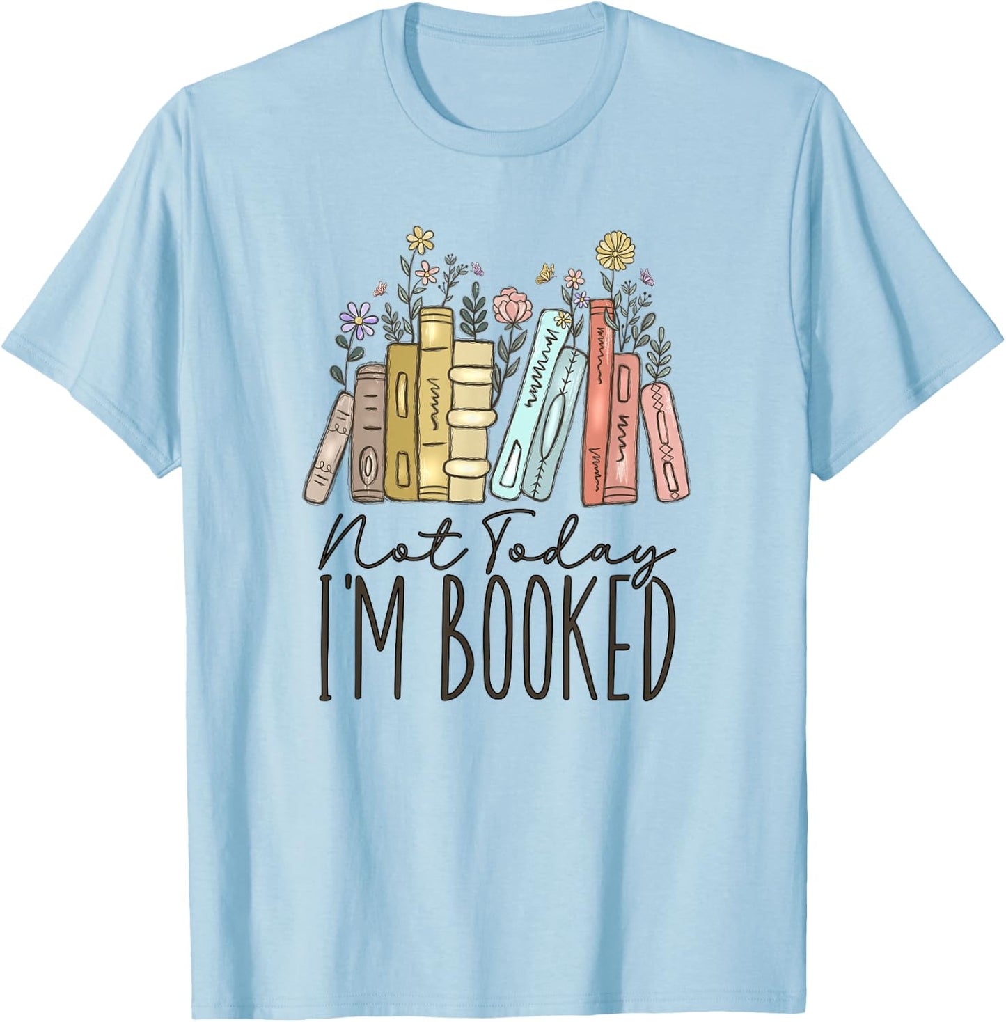 Not Today I'm Booked T-Shirt - T-Shirt | Light Blue