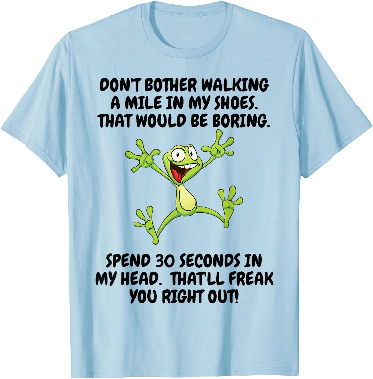 Don't Bother Walking A Mile In My Shoes That Would Be Boring T-Shirt - T-Shirt | Light Blue