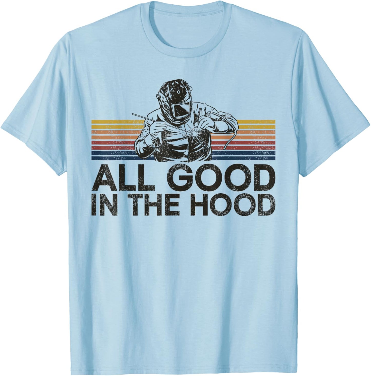 Welder Welding Vintage Retro All Good In The Hood T-Shirt - T-Shirt | Light Blue