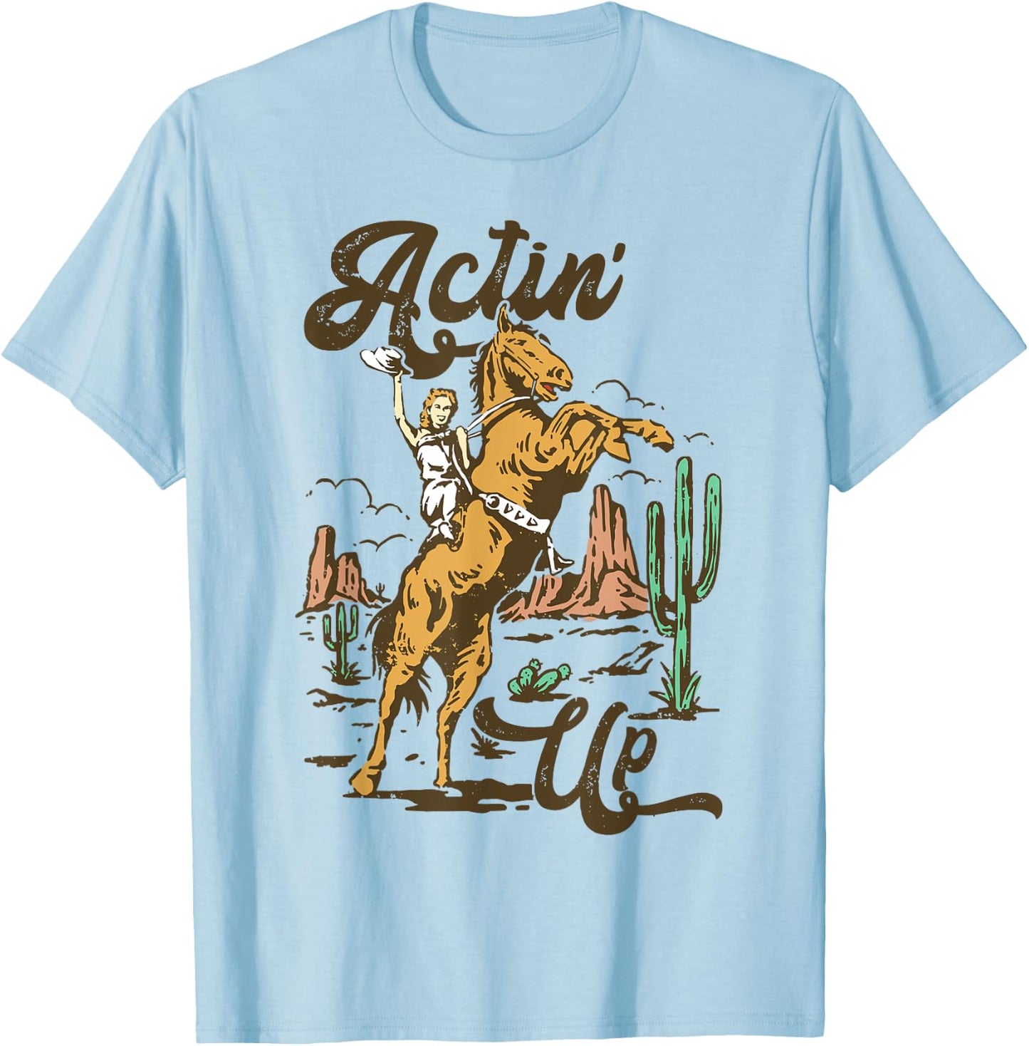 Western Women Rodeo Funny Actin' Up Cowgirl T-Shirt - T-Shirt | Light Blue