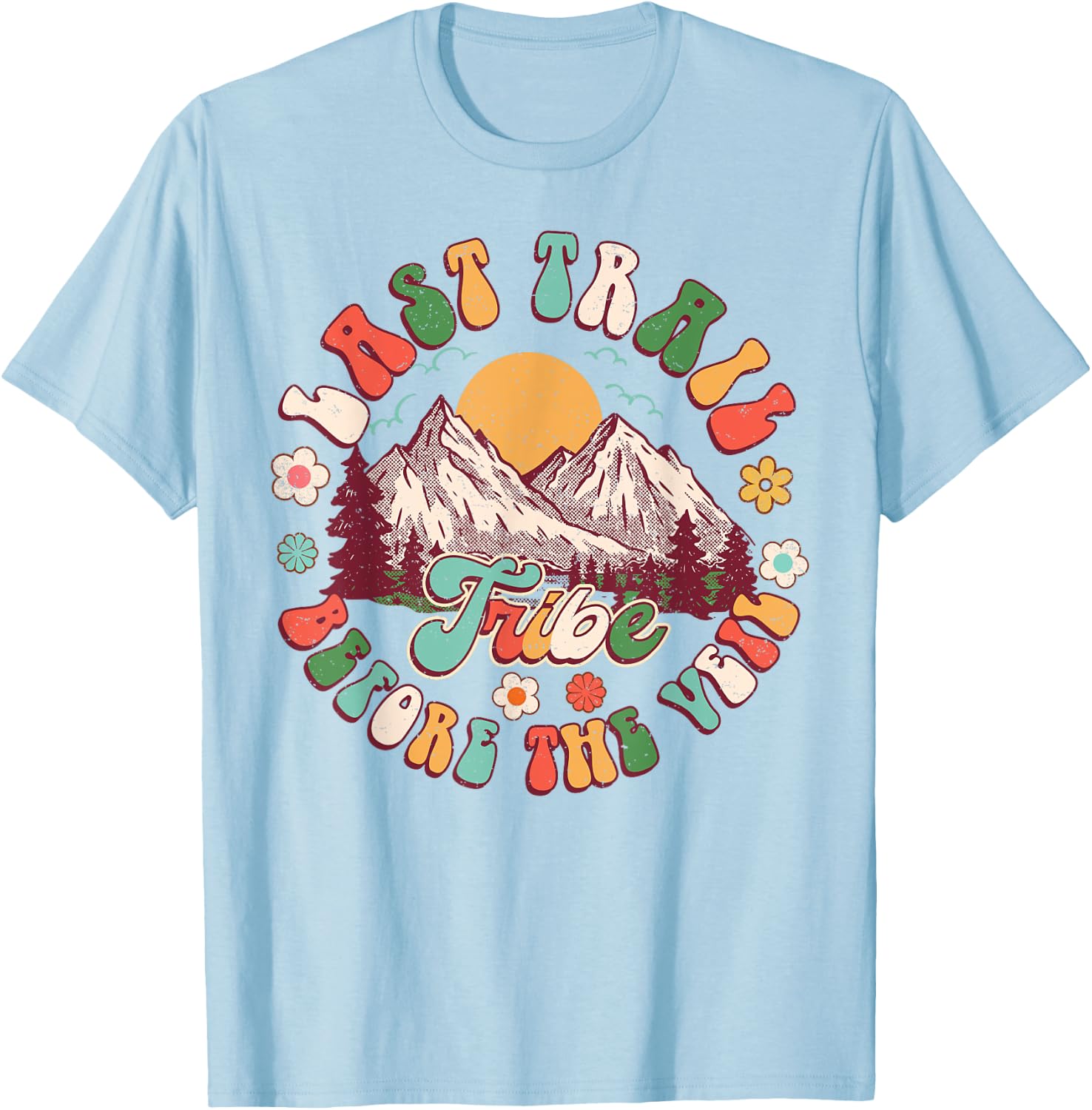 Last Trail Before The Veil Hiking Nature Bachelorette Groovy T-Shirt - T-Shirt | Light Blue