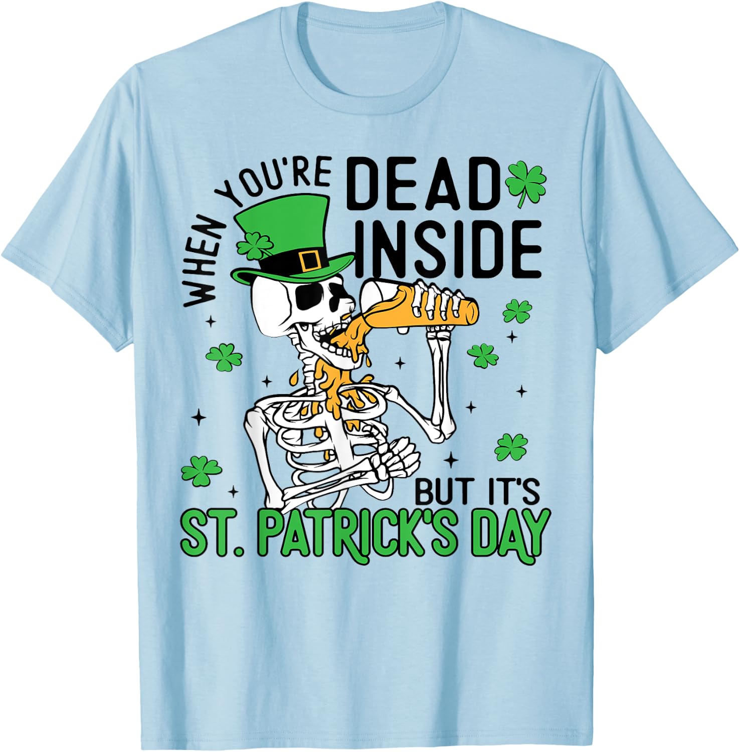 When You're Dead Inside But It's St. Patrick's Day Skeleton T-Shirt - T-Shirt | Light Blue