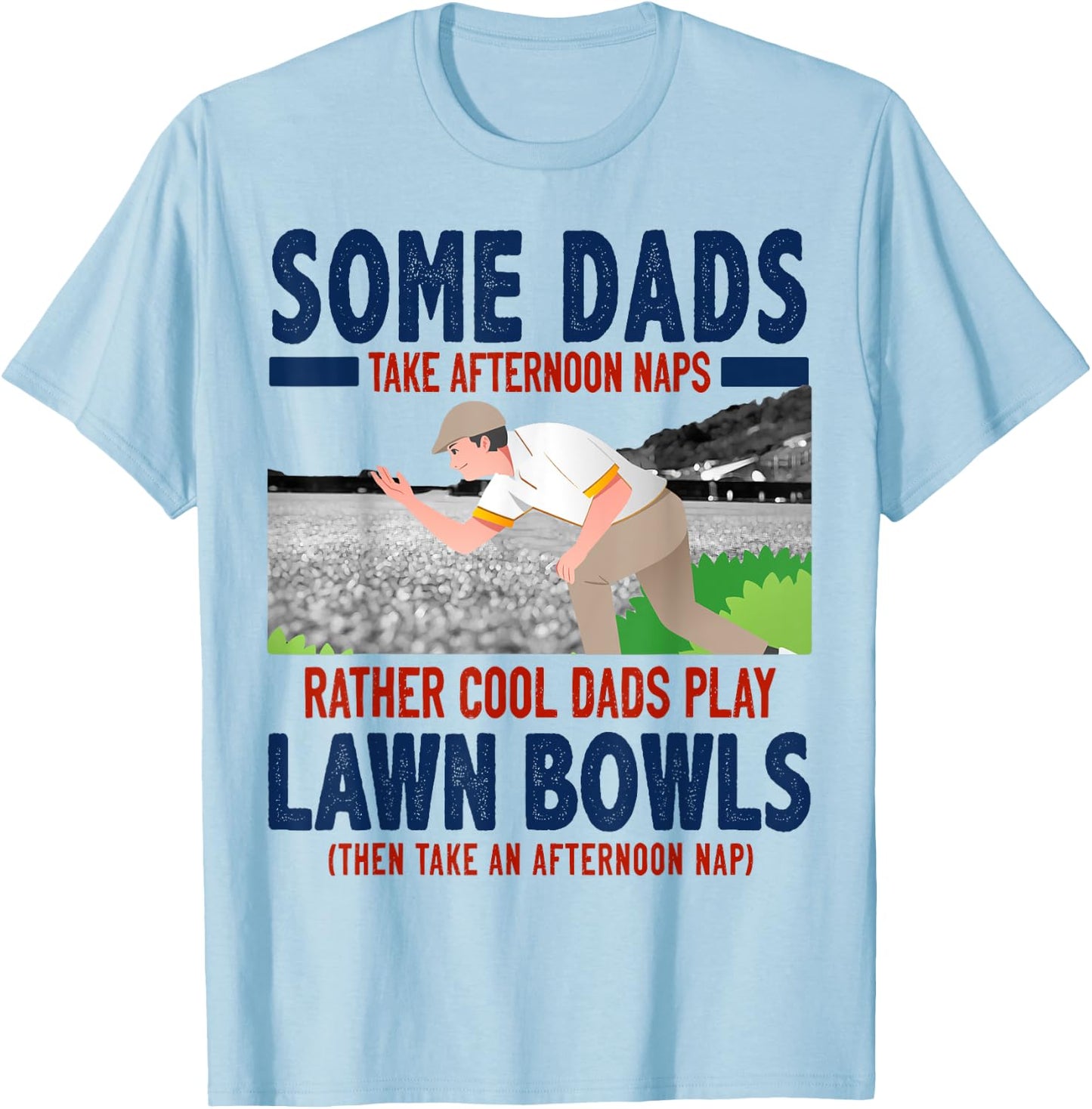 Lawn Bowls Idea For Dad & Funny Lawn Green Bowls T-Shirt - T-Shirt | Light Blue