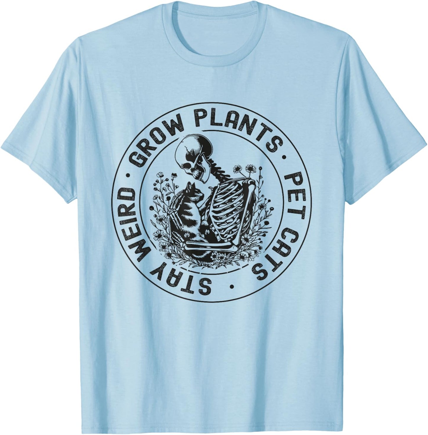 Grow Plants Pet Cats Stay Weird Funny Skeleton Gardening Cat T-Shirt - T-Shirt | Light Blue