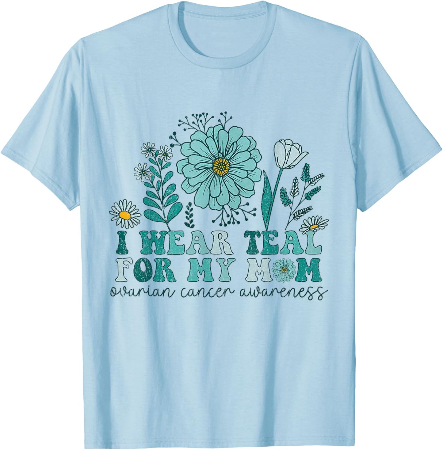 I Wear Teal For My Mom Ovarian Cancer Awareness Ovarian Canc T-Shirt - T-Shirt | Light Blue