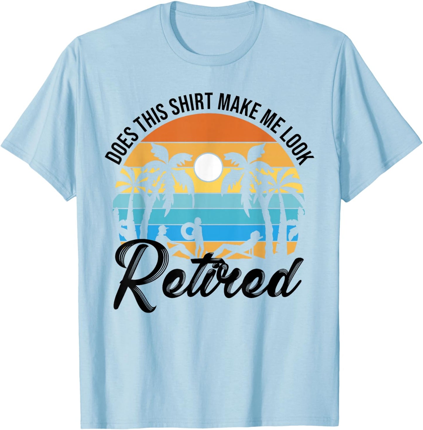 Does This Shirt Makes Me Look Retired Retirement Pensioner T-Shirt - T-Shirt | Light Blue