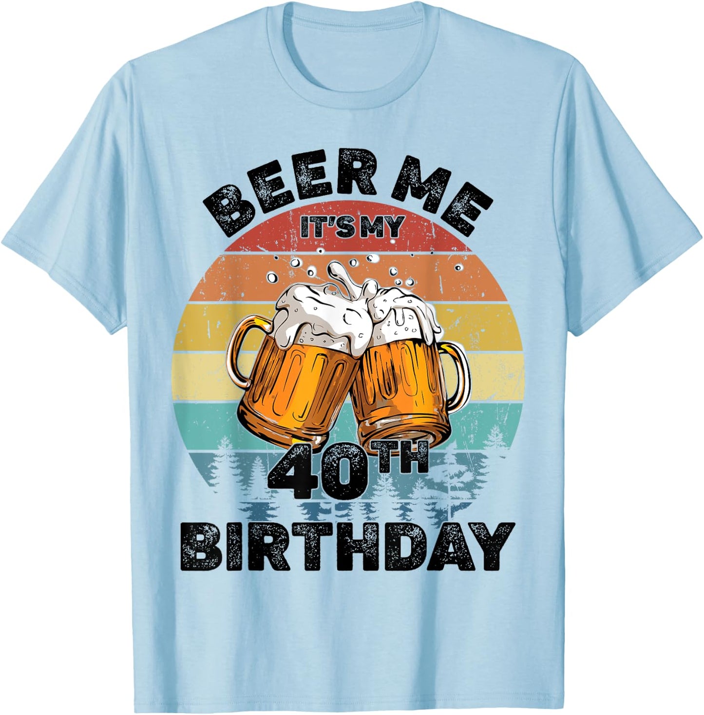 Beer Me It's My 40th Birthday T-Shirt - T-Shirt | Light Blue