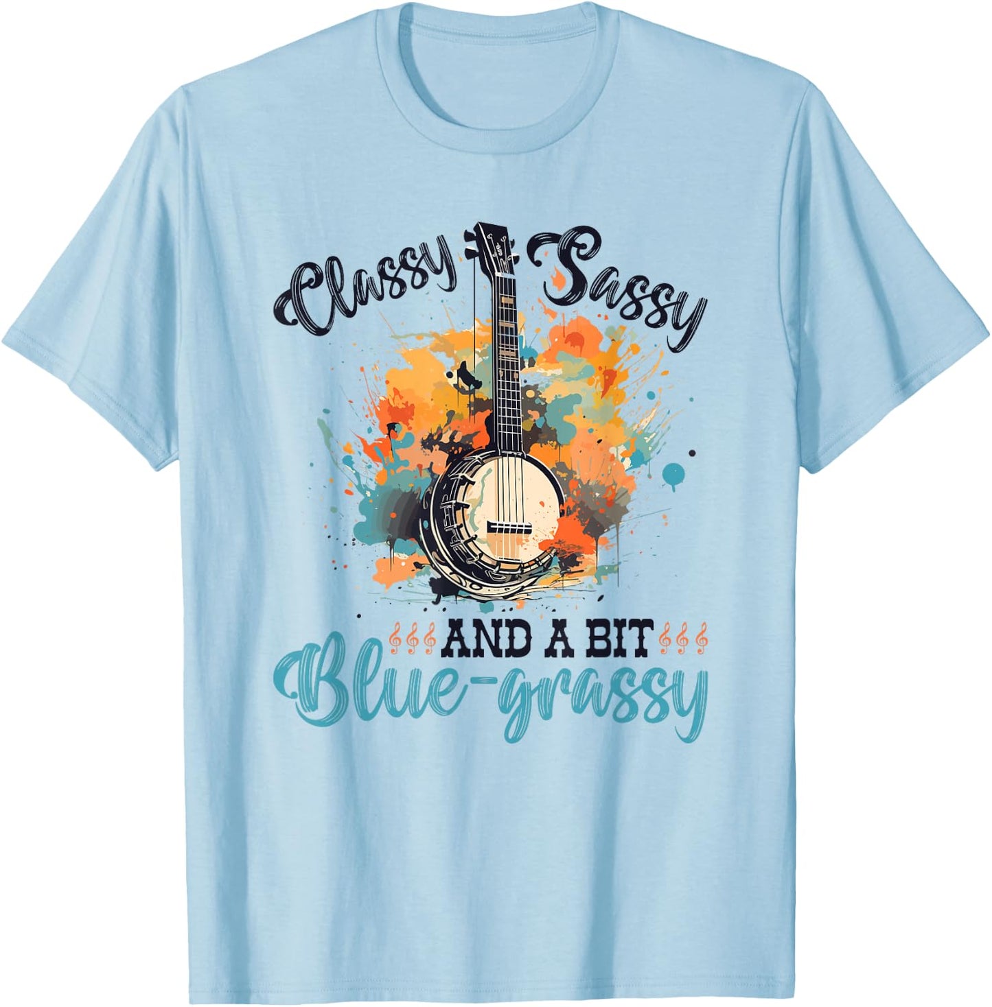 Bluegrass Banjo, Classy Sassy, Women Bluegrass Music T-Shirt - T-Shirt | Light Blue