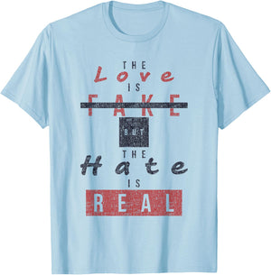 The Love Is Fake But The Hate Is Real Funny T-Shirt - T-Shirt | Light Blue