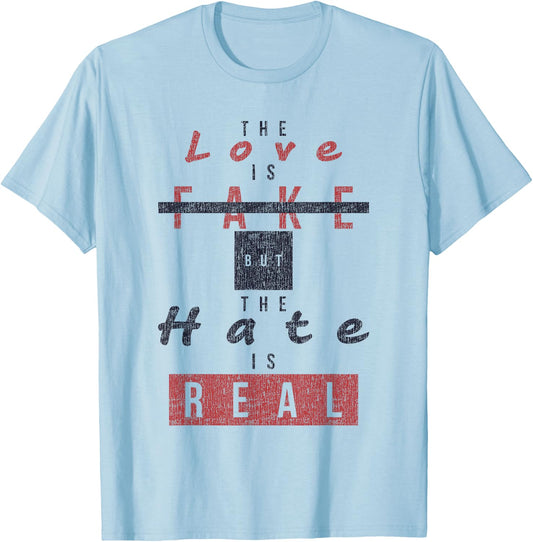 The Love Is Fake But The Hate Is Real Funny T-Shirt - T-Shirt | Light Blue