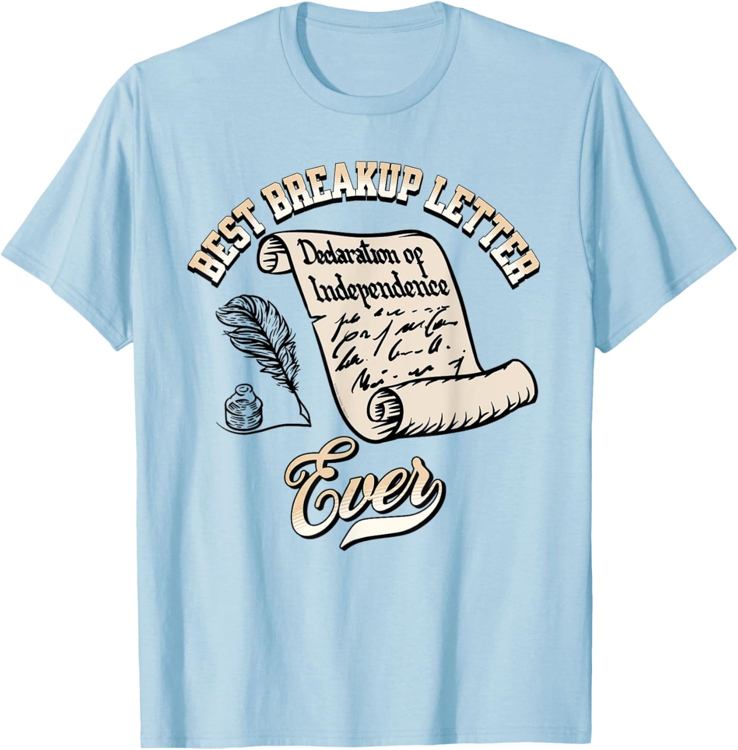 Funny July 4th Best Breakup Letter Ever History 4th of July T-Shirt - T-Shirt | Light Blue