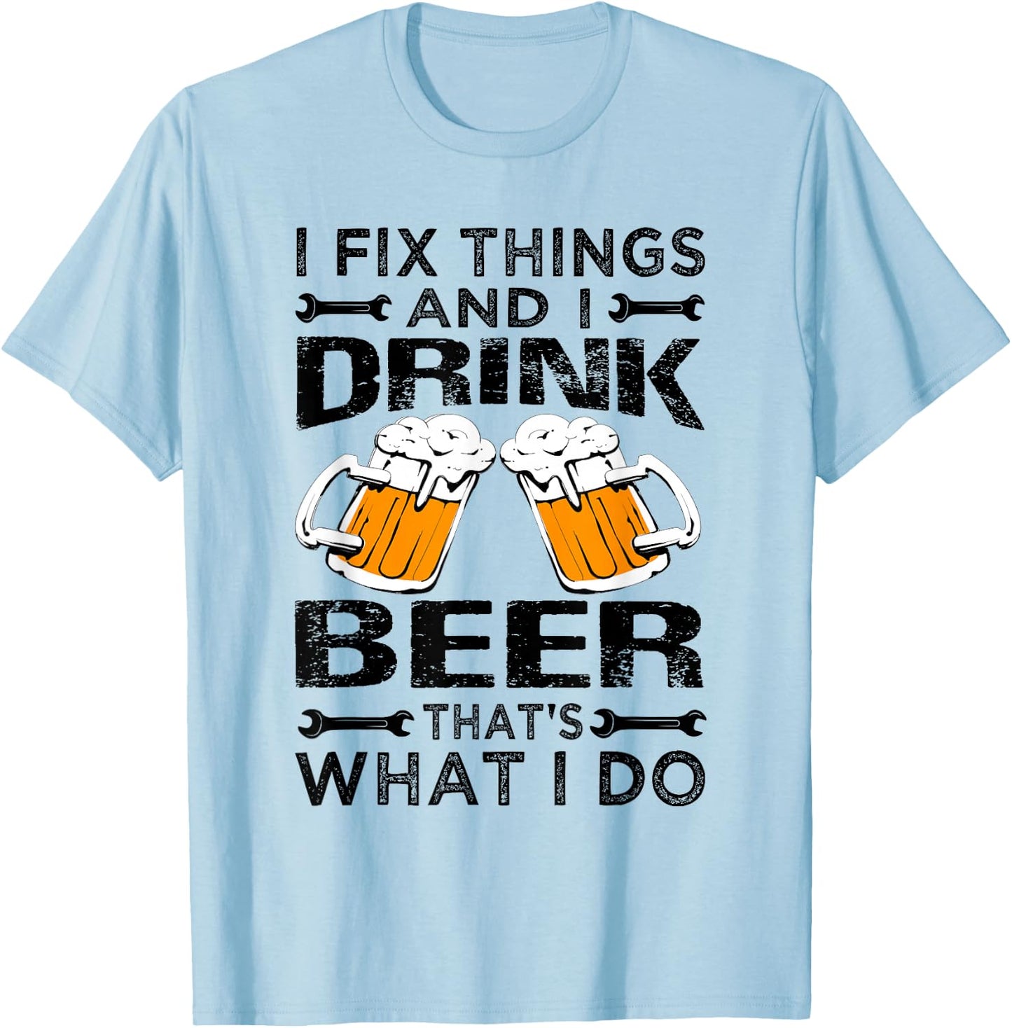 I Fix Things And I Drink Beer That's What I Do - Funny T-Shirt - T-Shirt | Light Blue