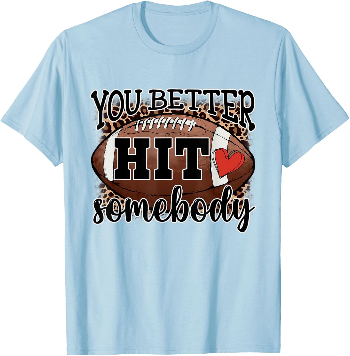 You Better Hit Somebody Game Day Football Season For Moms T-Shirt - T-Shirt | Light Blue