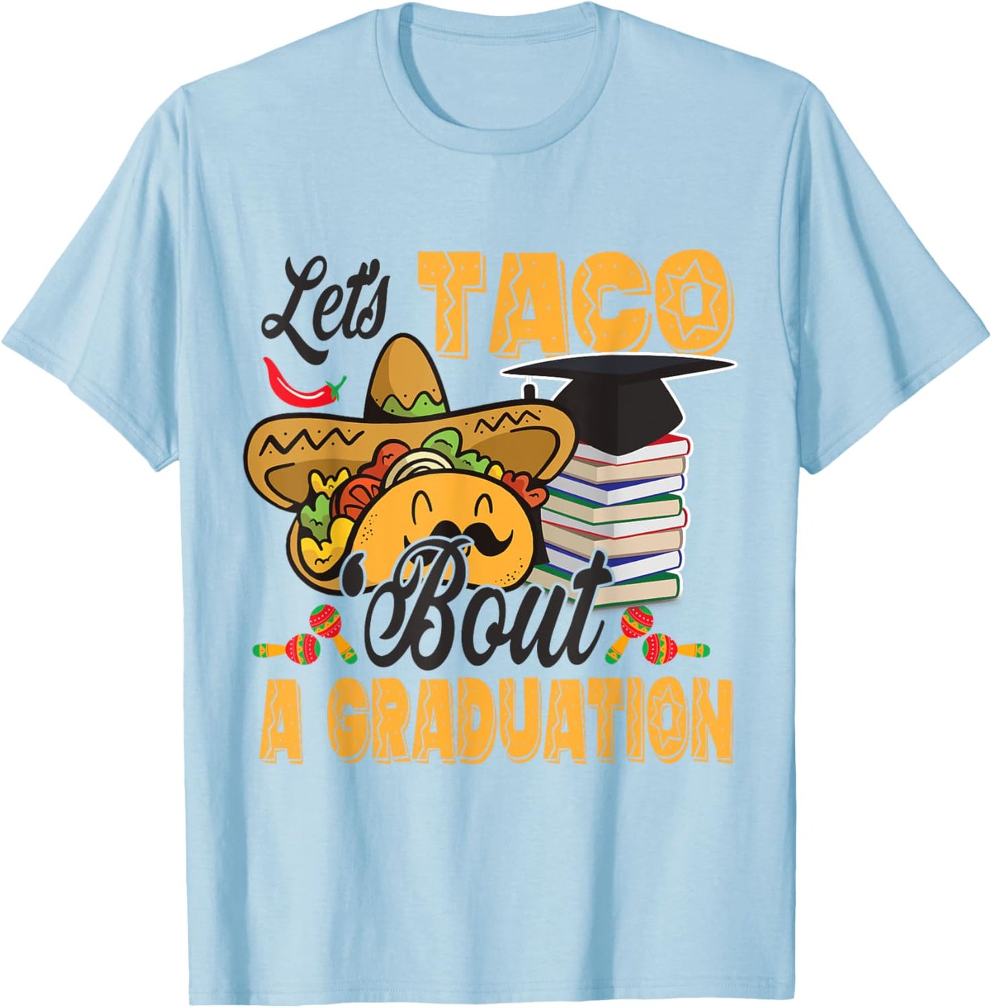 Let's Taco Bout A Graduation Funny Graduation Party T-Shirt - T-Shirt | Light Blue