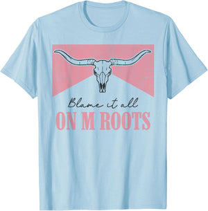 Blame It All On My Roots Western Southern Country Cowgirls T-Shirt - T-Shirt | Light Blue