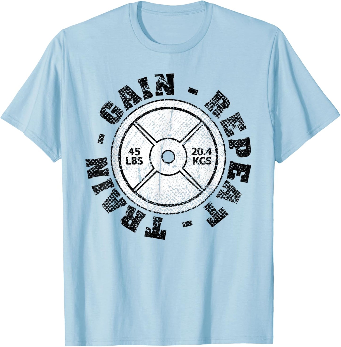 Weightlifting 45 lb Plate Weight Train Gain Repeat Workout T-Shirt - T-Shirt | Light Blue