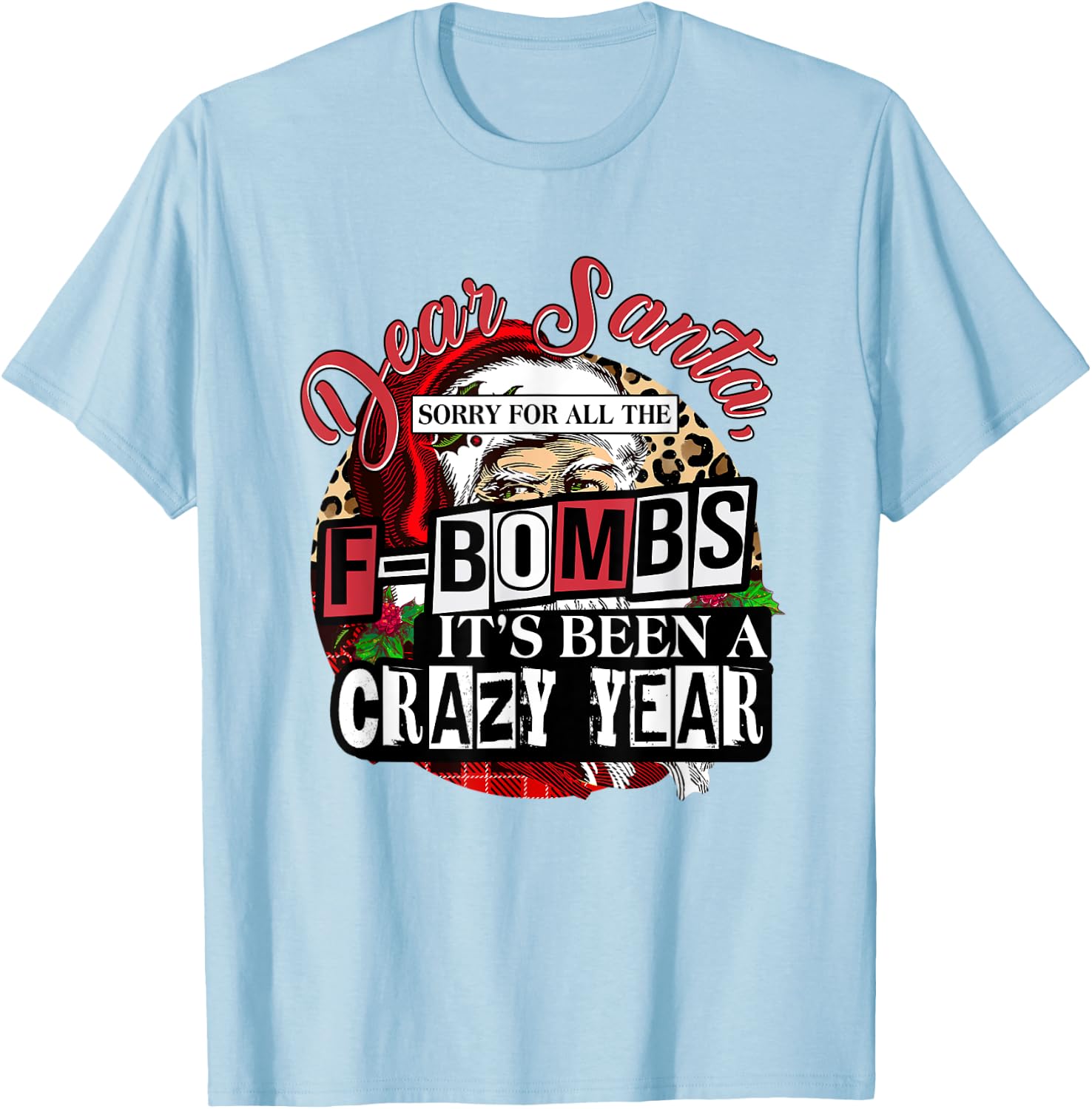 Christmas Dear Santa Sorry For All The F Bombs Crazy Year T-Shirt - T-Shirt | Light Blue