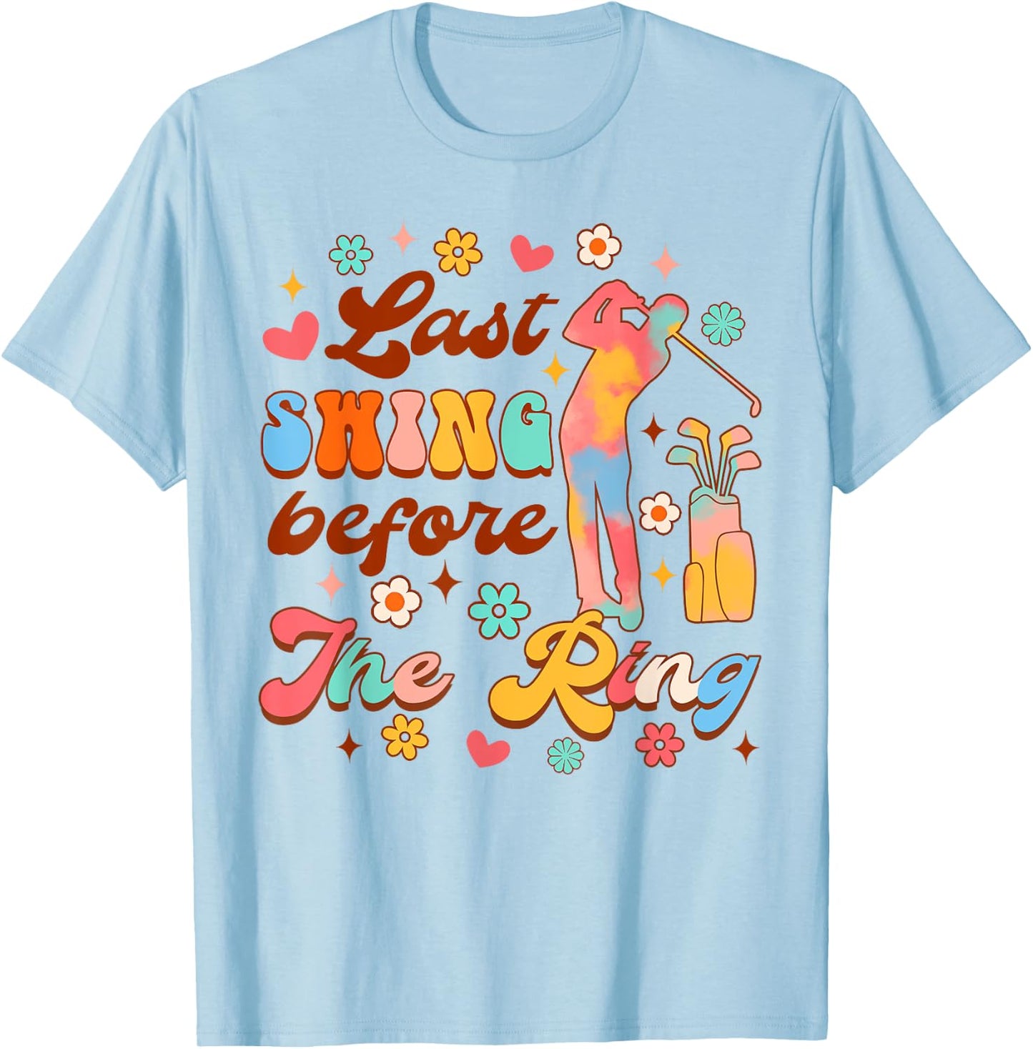 Bride To Be Golf Bachelorette Last Swing Before The Ring T-Shirt - T-Shirt | Light Blue