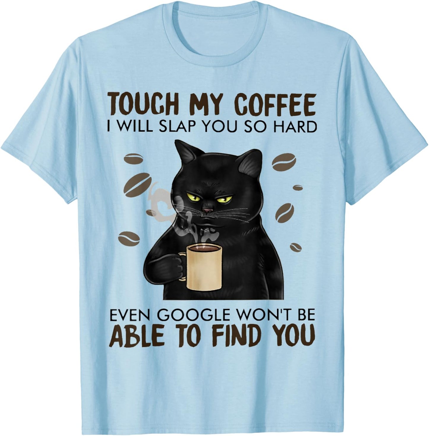 Touch My Coffee I Will Slap You So Hard Cat Lover T-Shirt - T-Shirt | Light Blue