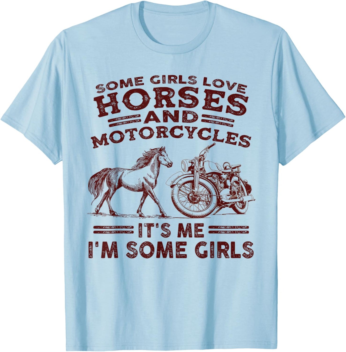 Some girls love horses and motorcycles its me im some girls T-Shirt - T-Shirt | Light Blue