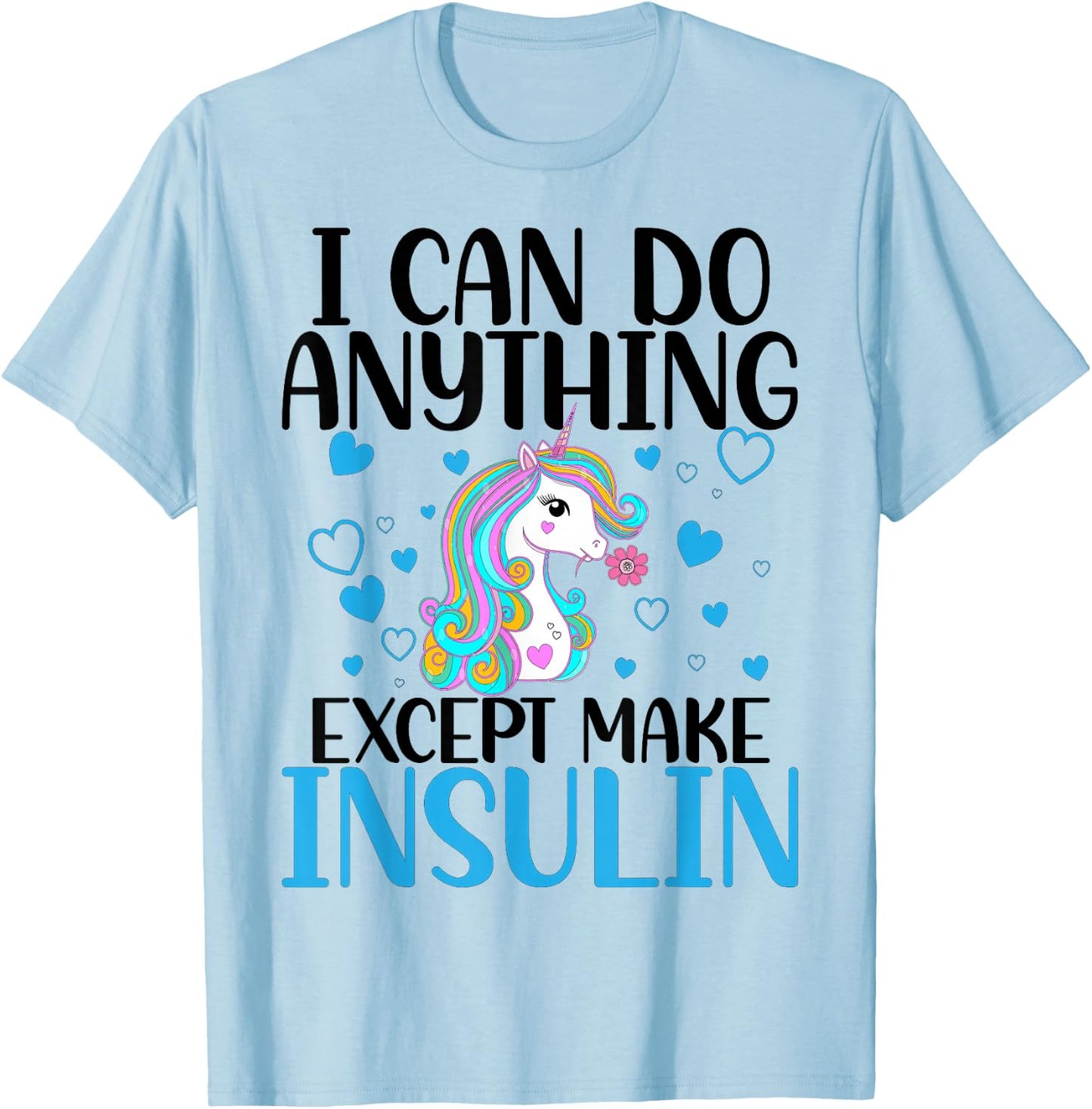 I Can Do Anything Except Make Insulin Cute Unicorn T-Shirt - T-Shirt | Light Blue
