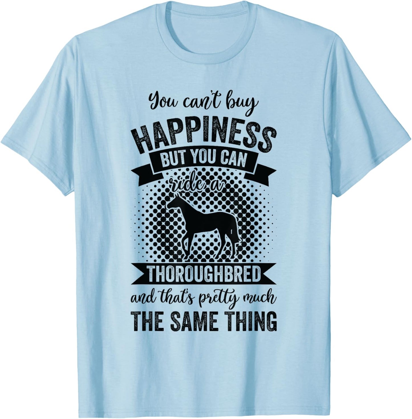 Riding - Can't Buy Happiness But Ride Thoroughbred Horse T-Shirt - T-Shirt | Light Blue