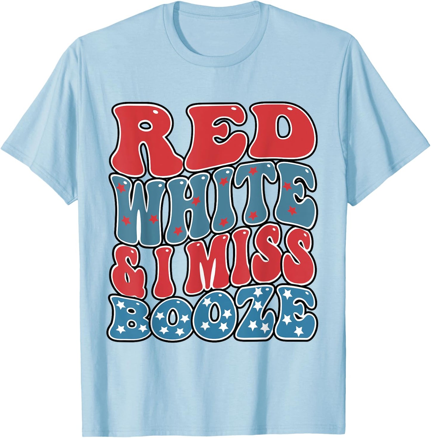 red white and i miss booze Funny Drinking 4th of July Women Men T-Shirt - T-Shirt | Light Blue