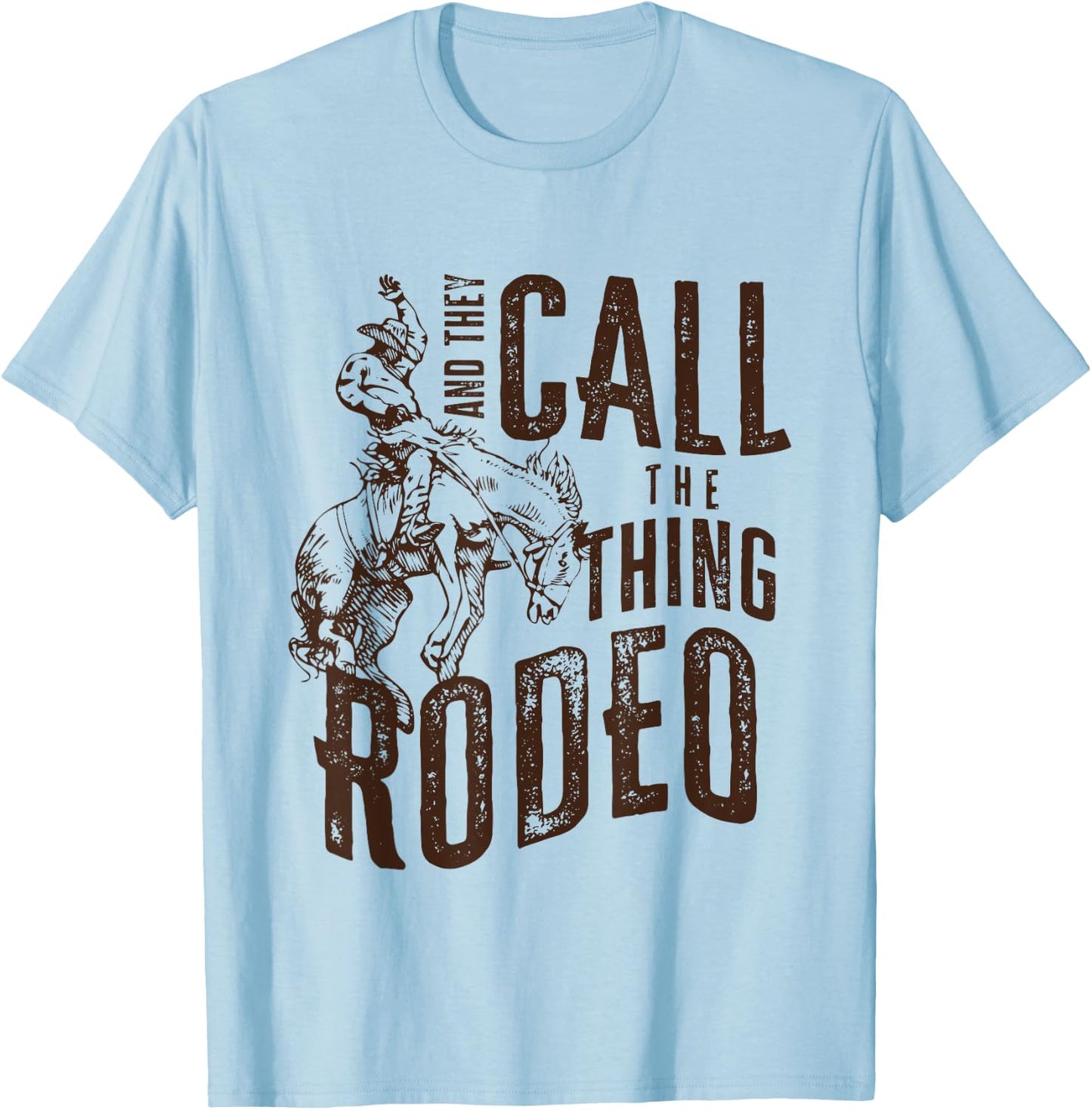 They Call The Thing Rodeo Retro Cowboy Cowgirl Western T-Shirt - T-Shirt | Light Blue