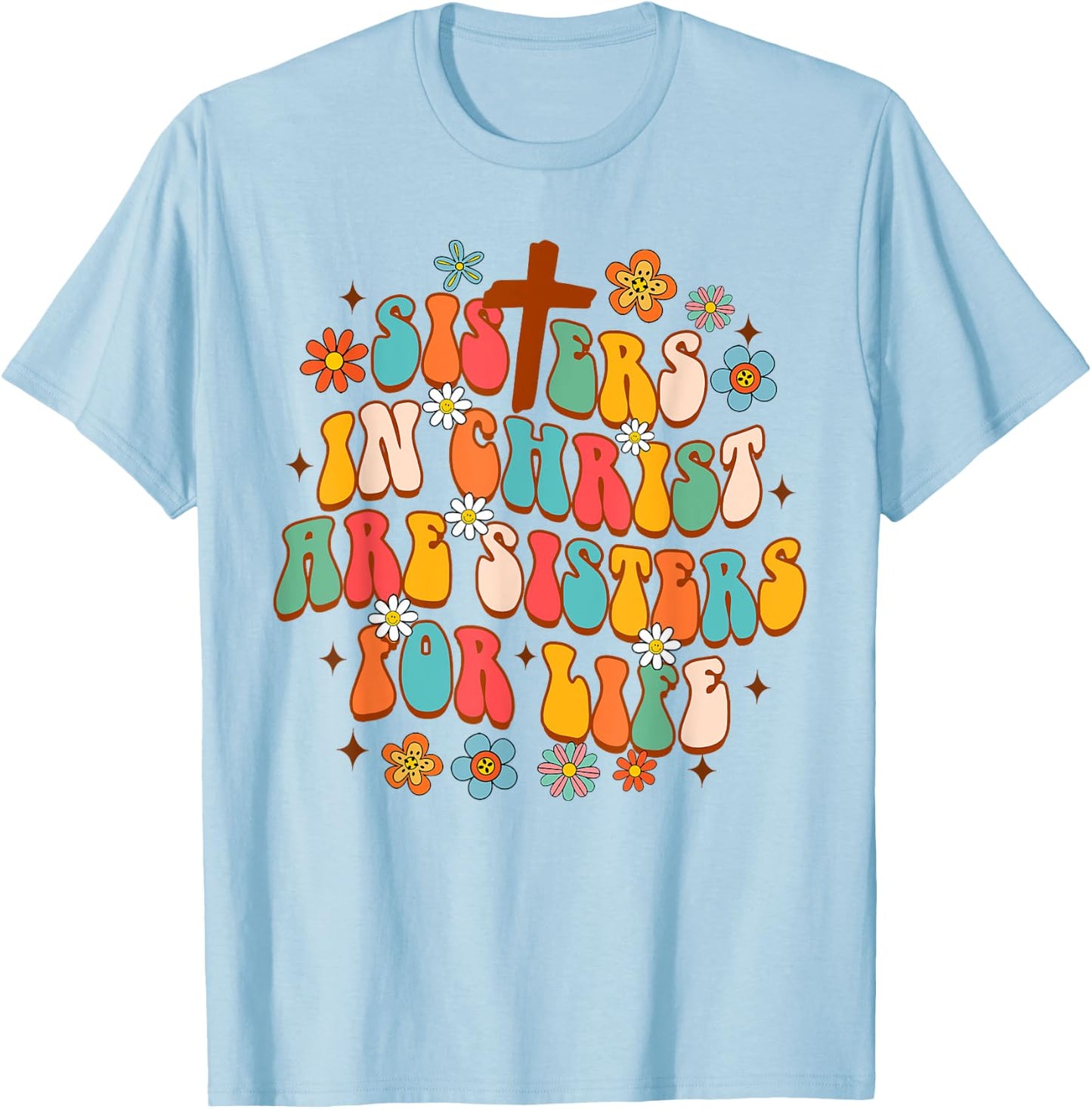 Christian Jesus God Sisters In Christ Are Sisters For Life T-Shirt - T-Shirt | Light Blue