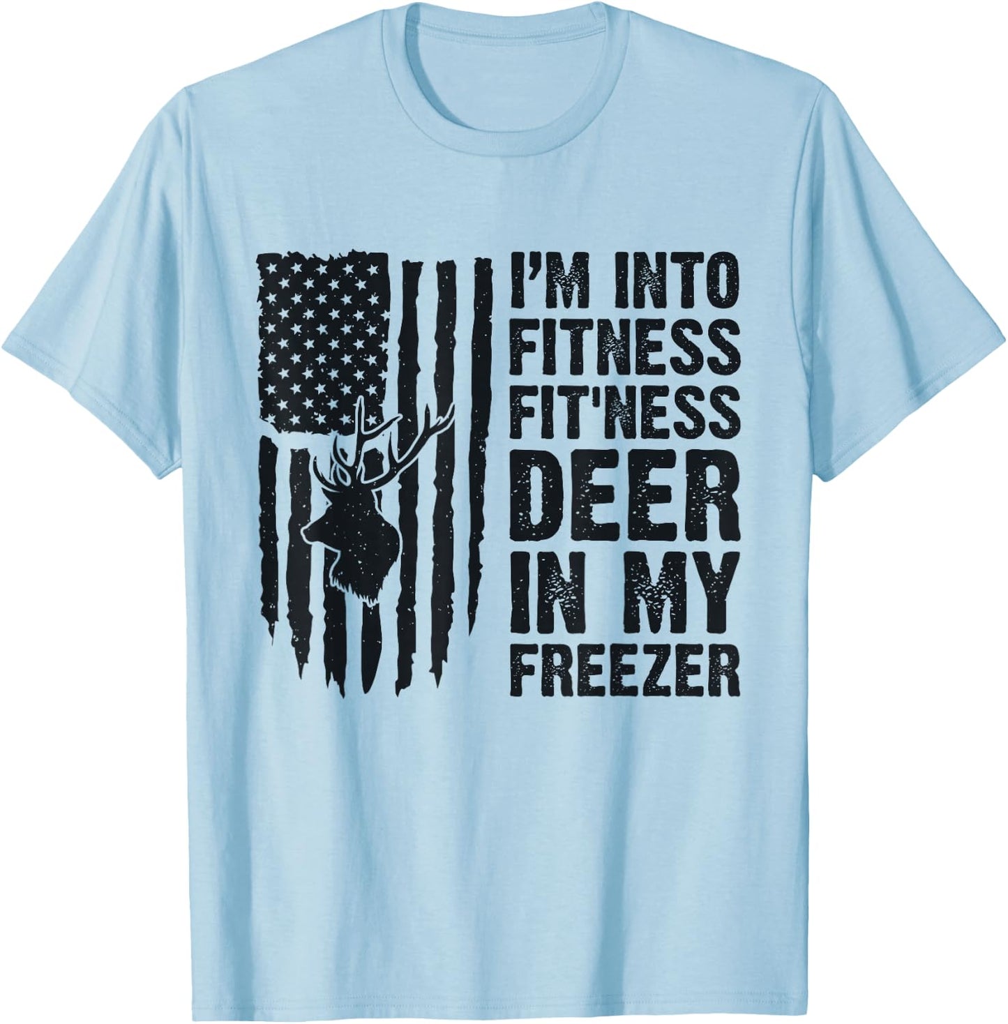 I'm Into Fitness Fit'Ness Deer In My Freezer Deer Hunting T-Shirt - T-Shirt | Light Blue