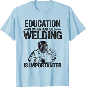 Education Is Important But Welding Is Importanter Welder T-Shirt - T-Shirt | Light Blue