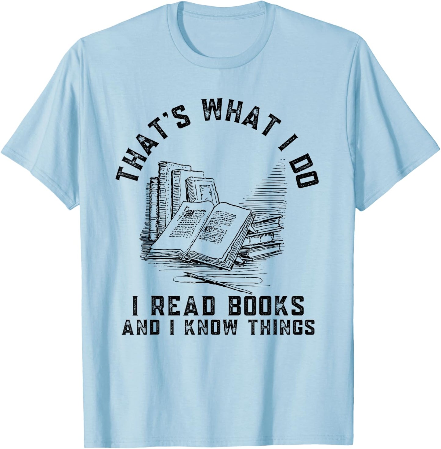 That's What I Do I Read Books And I Know Things Book Lover T-Shirt - T-Shirt | Light Blue