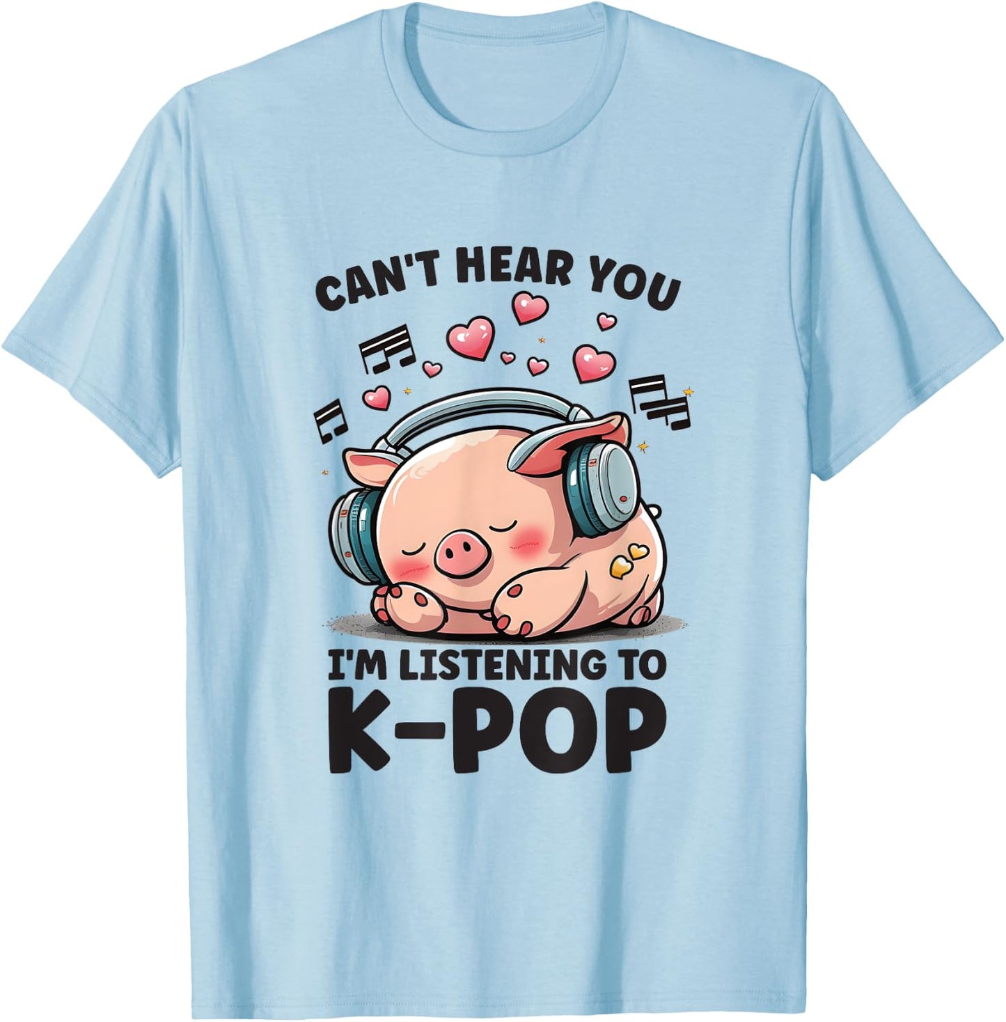 Can't Hear You Listening To Kpop Pig Merch K-pop Merchandise T-Shirt - T-Shirt | Light Blue