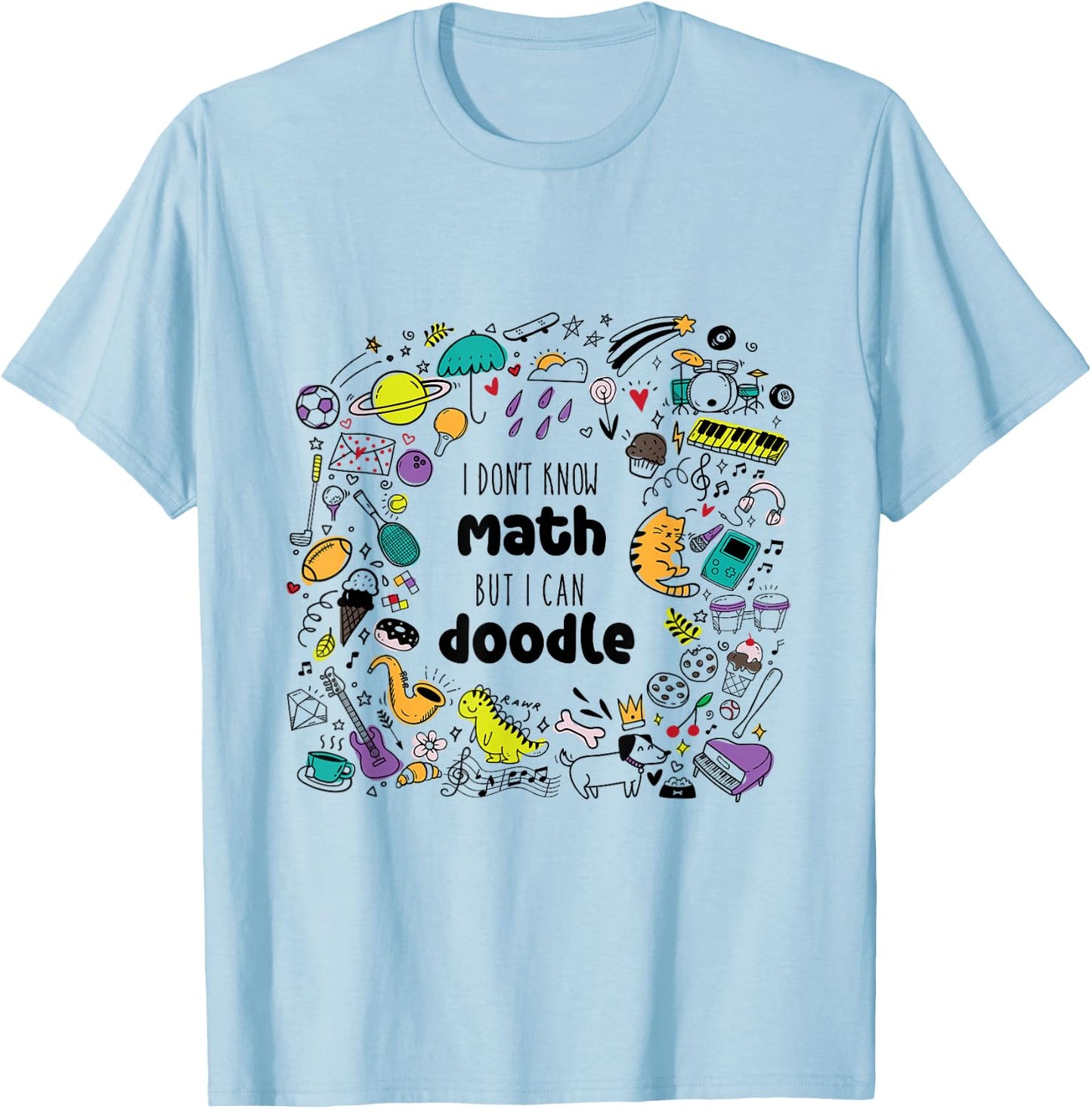 I Don’t Know Math But I Can Doodle Funny Creative Graphic T-Shirt - T-Shirt | Light Blue