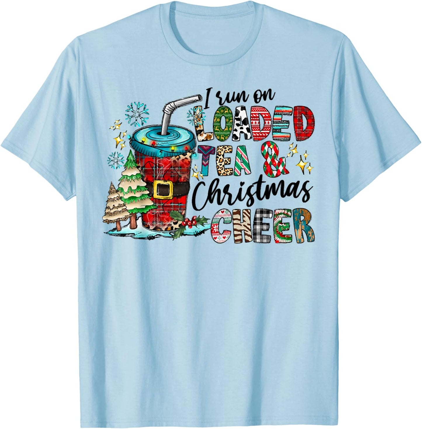 I Run On Loaded Tea And Christmas Cheer, Christmas Costume T-Shirt - T-Shirt | Light Blue