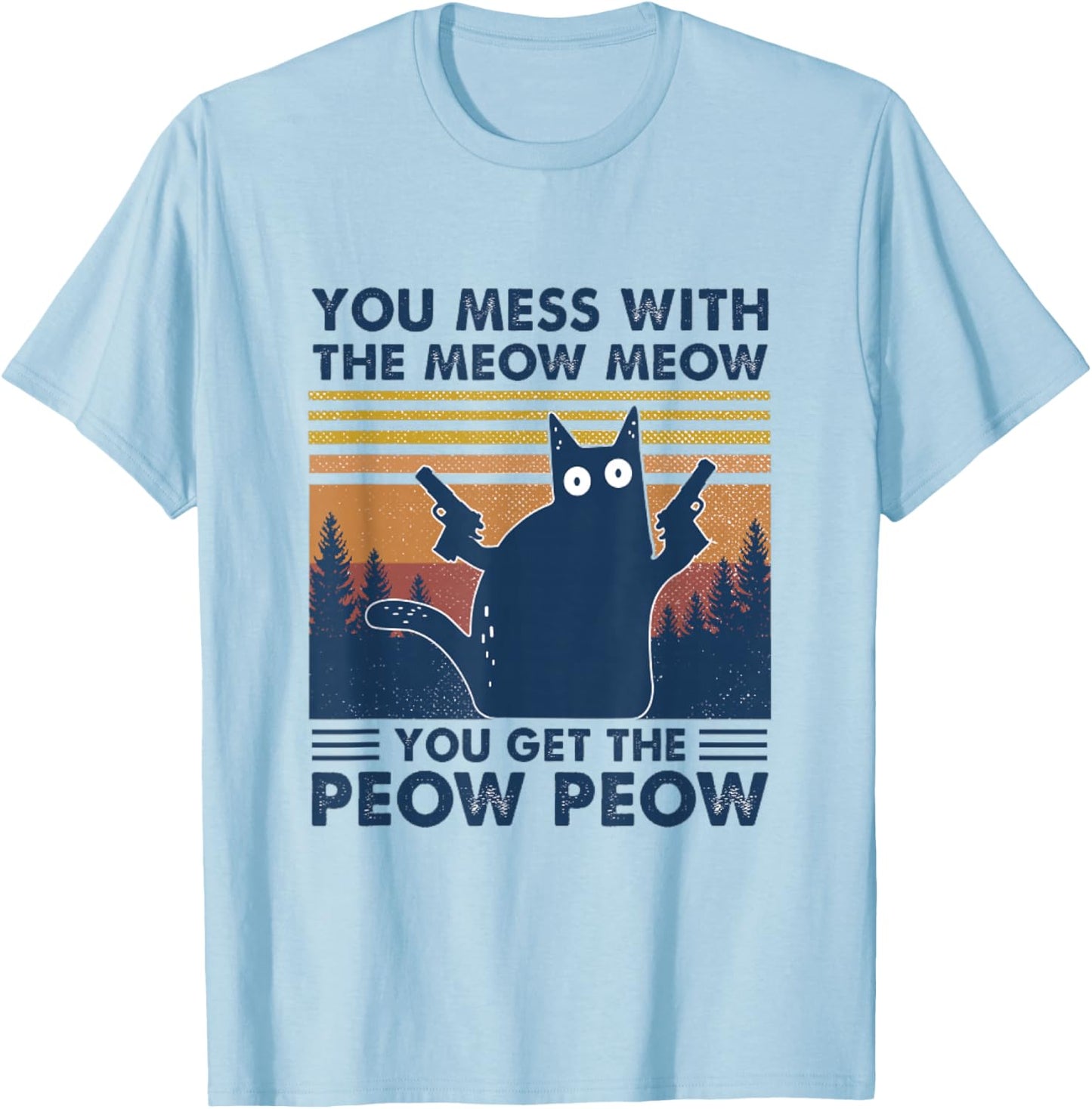 You Mess With Meow You Get The Peow - Funny Cat Pew Pew T-Shirt - T-Shirt | Light Blue