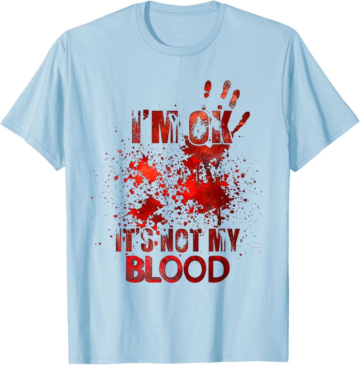 I'm Ok It's Not My Blood T-Shirt - T-Shirt | Light Blue