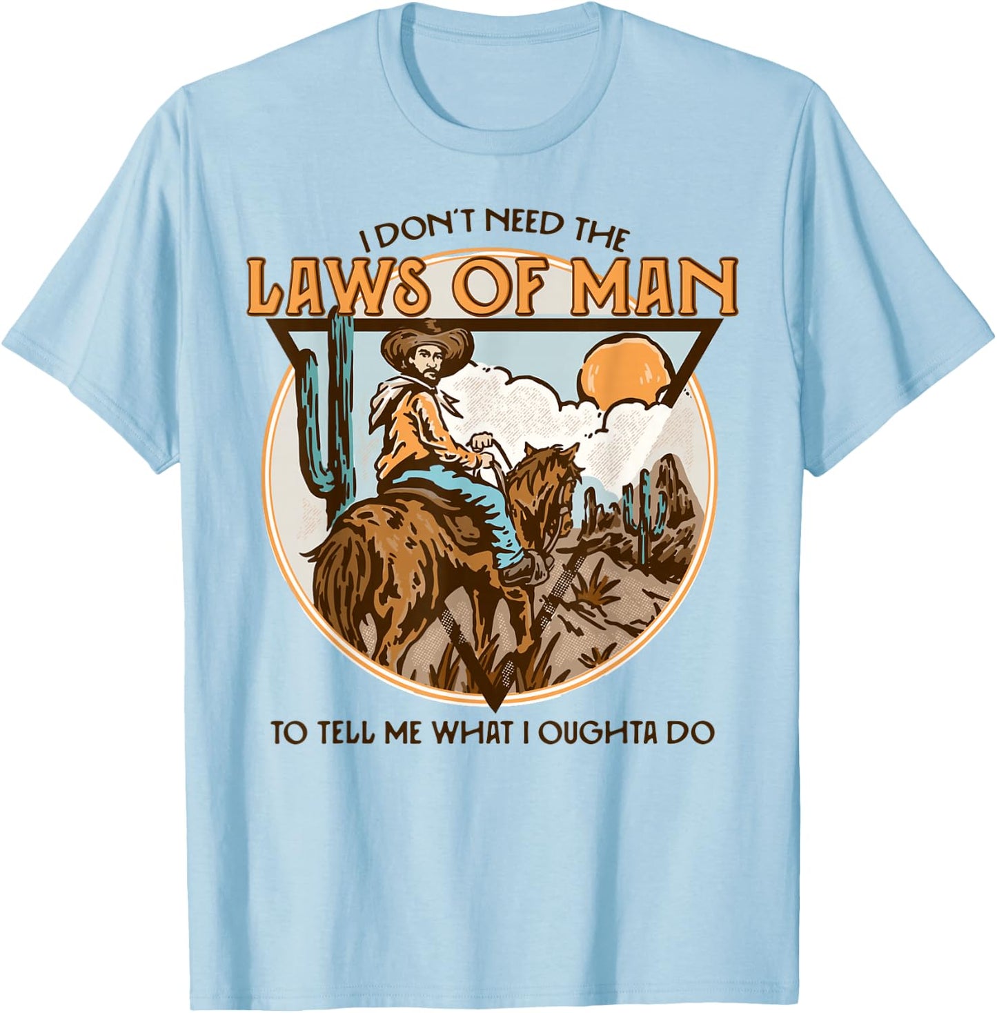 Western I Don't Need The Laws Of Man Country Cowgirl Cowboy T-Shirt - T-Shirt | Light Blue