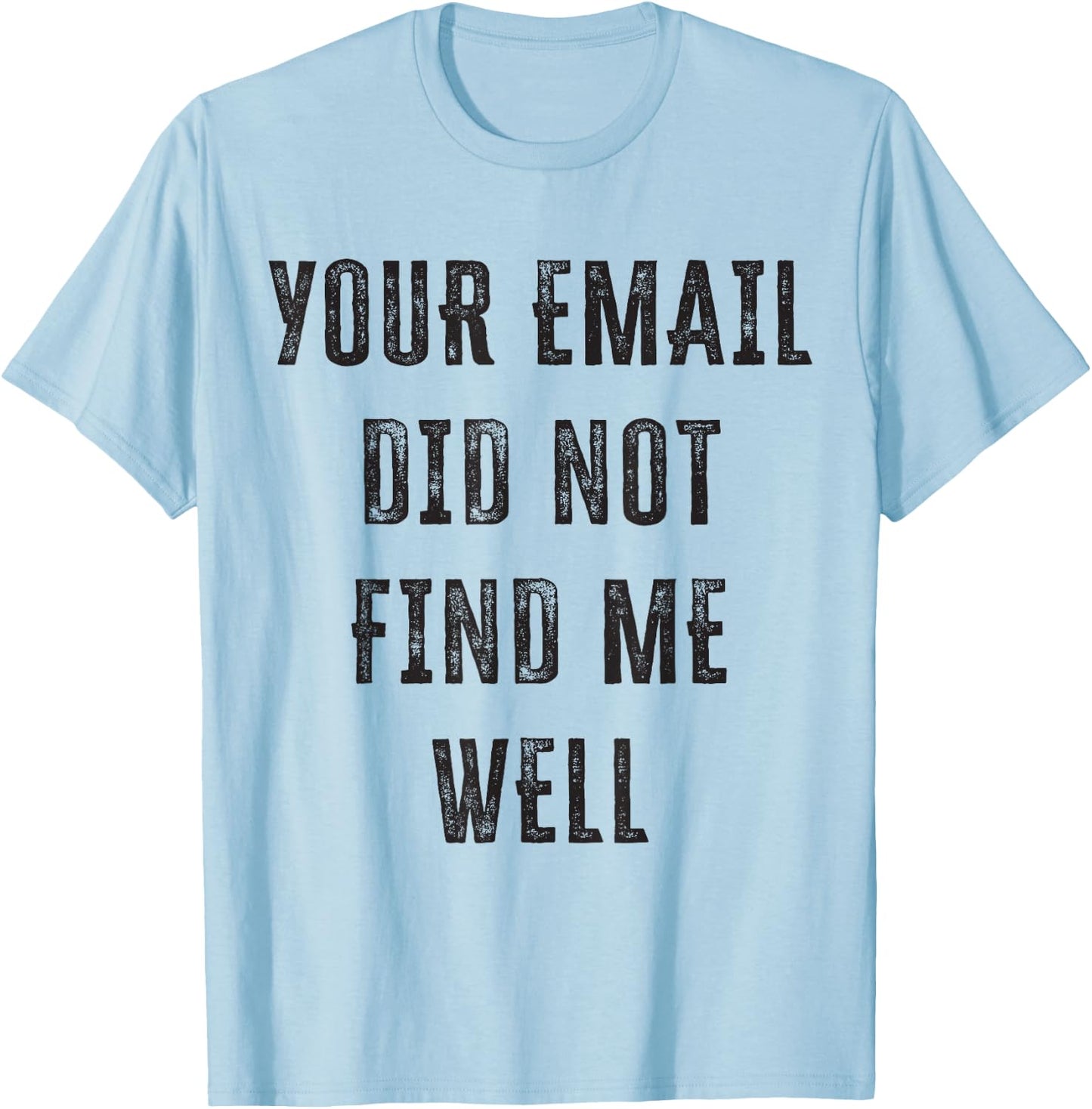 Your email didn't find me well T-Shirt - T-Shirt | Light Blue