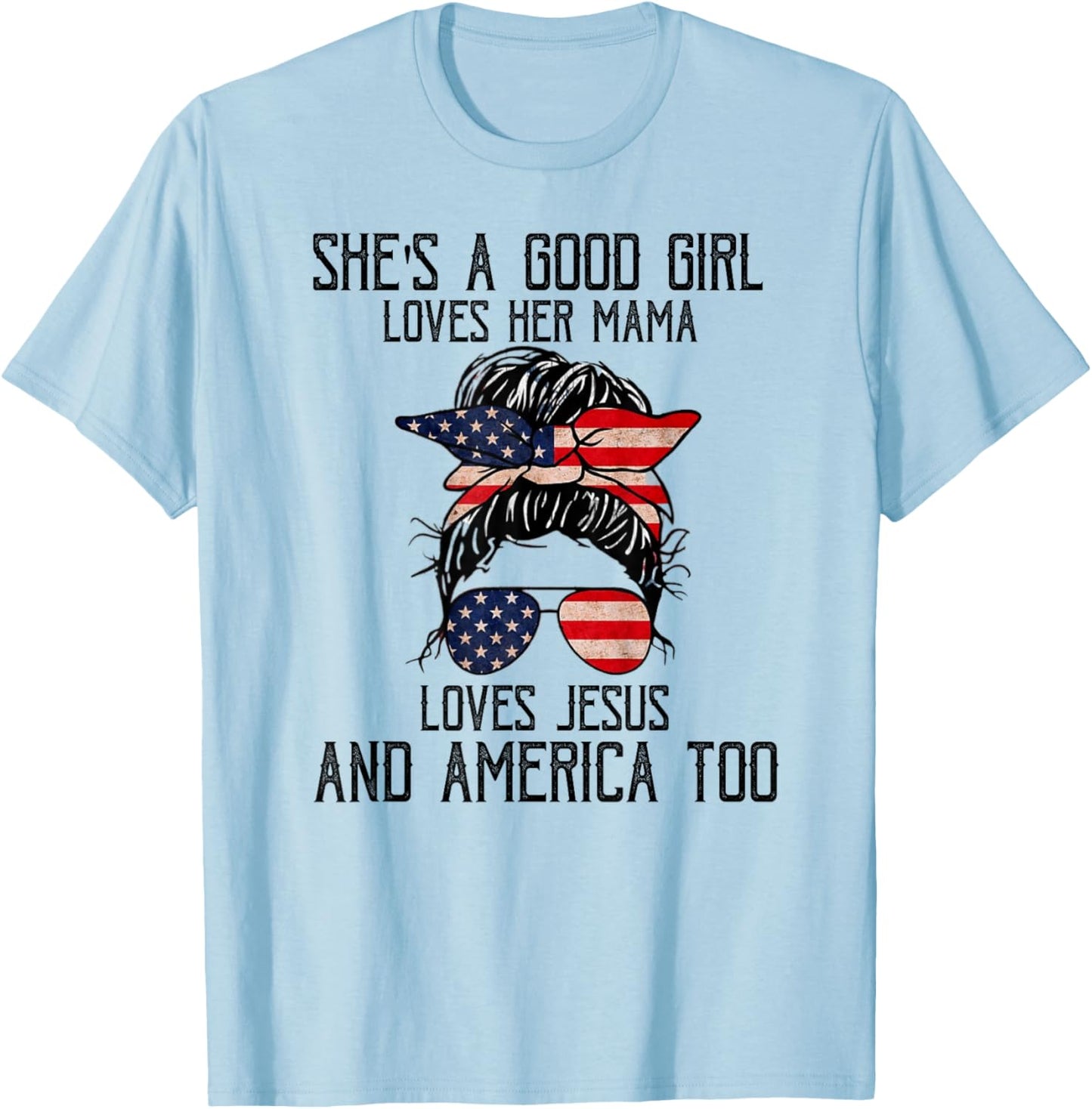 She's A Good Girl Loves Her Mama Jesus & America Too T-Shirt - T-Shirt | Light Blue