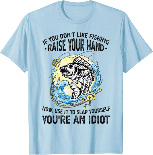 If you don't like fishing raise our hand Fisherman T-Shirt - T-Shirt | Light Blue